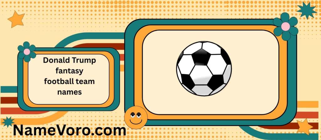 Donald Trump fantasy football team names